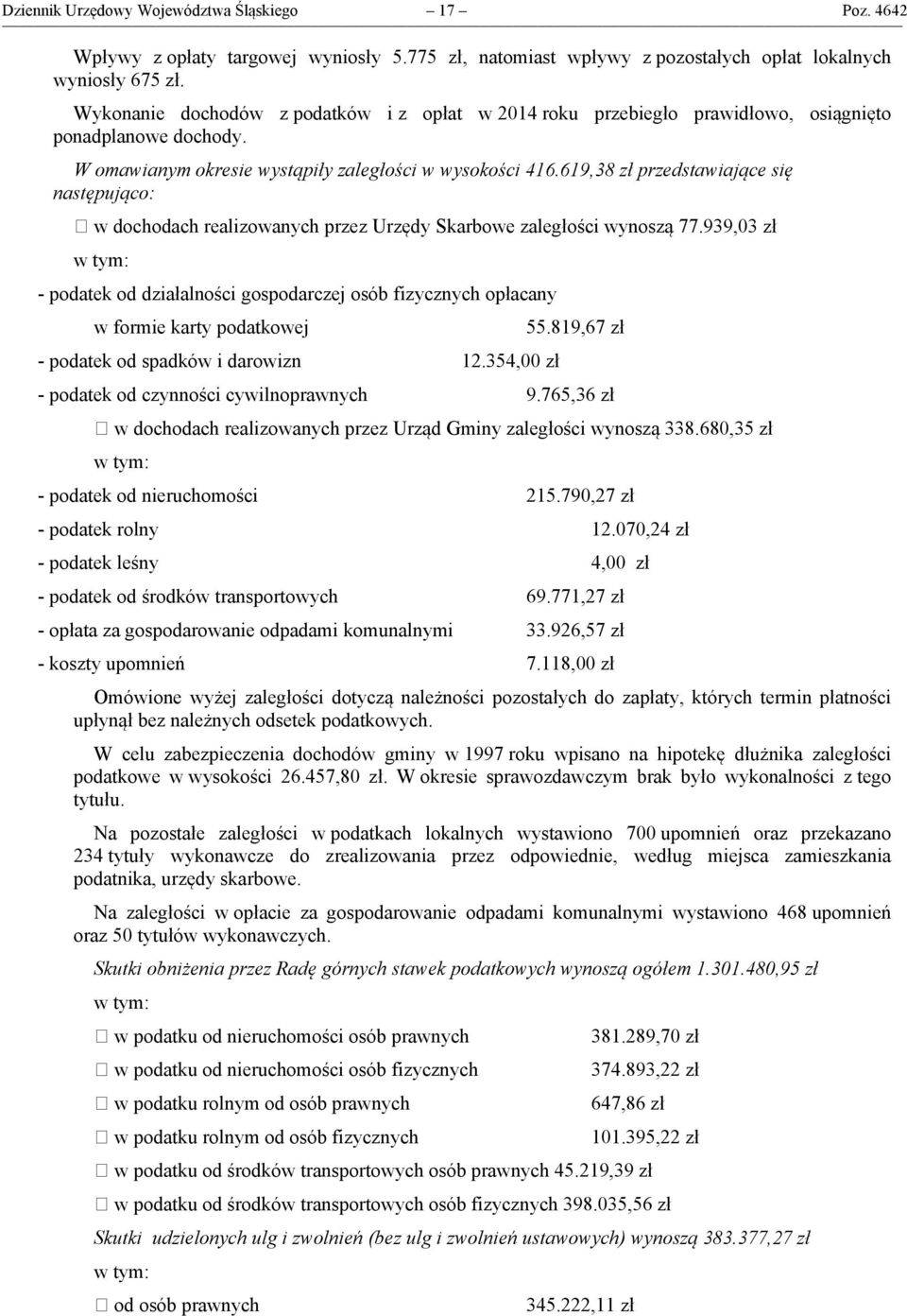 619,38 zł przedstawiające się następująco: w dochodach realizowanych przez Urzędy Skarbowe zaległości wynoszą 77.