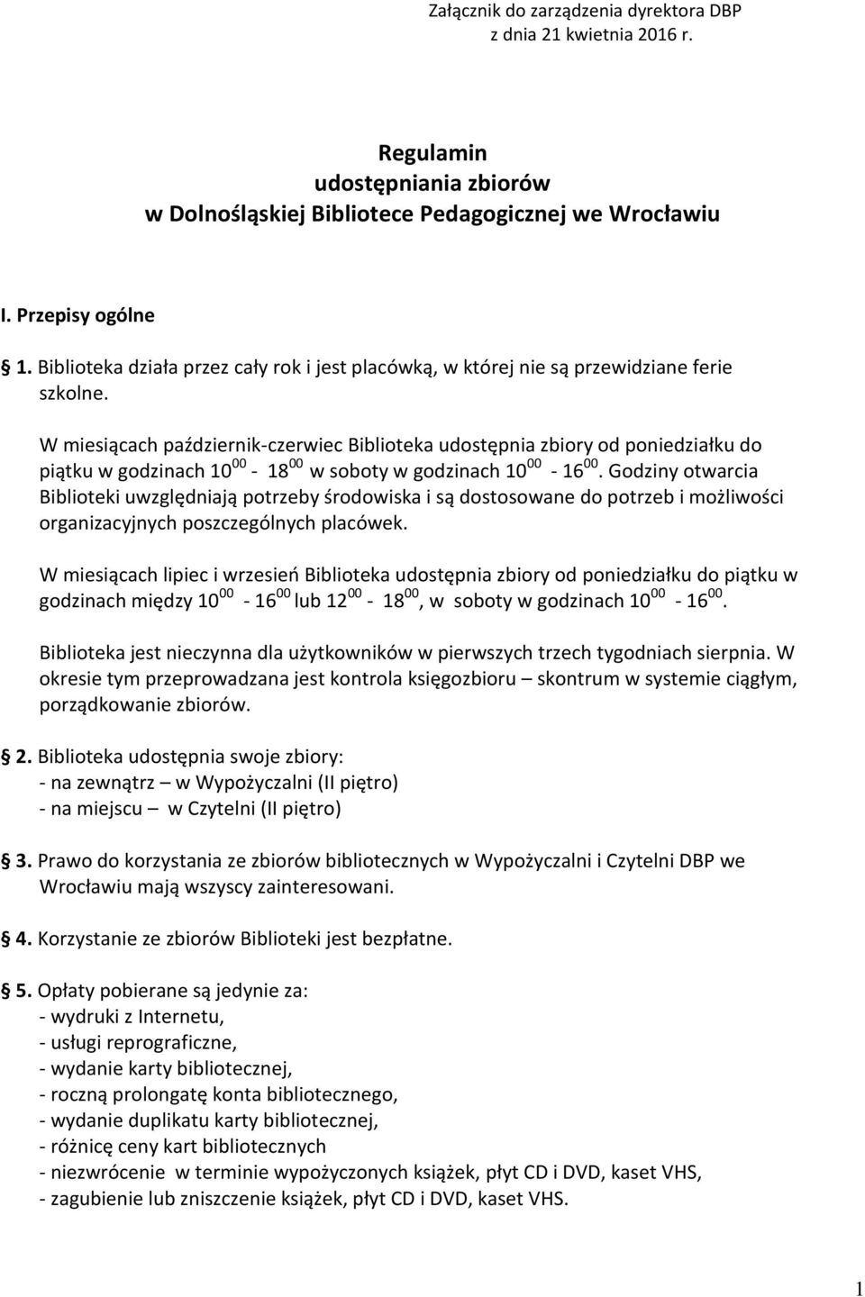 W miesiącach październik-czerwiec Biblioteka udostępnia zbiory od poniedziałku do piątku w godzinach 10 00-18 00 w soboty w godzinach 10 00-16 00.