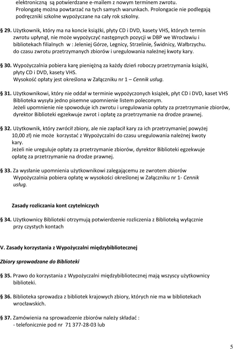 Górze, Legnicy, Strzelinie, Świdnicy, Wałbrzychu. do czasu zwrotu przetrzymanych zbiorów i uregulowania należnej kwoty kary. 30.