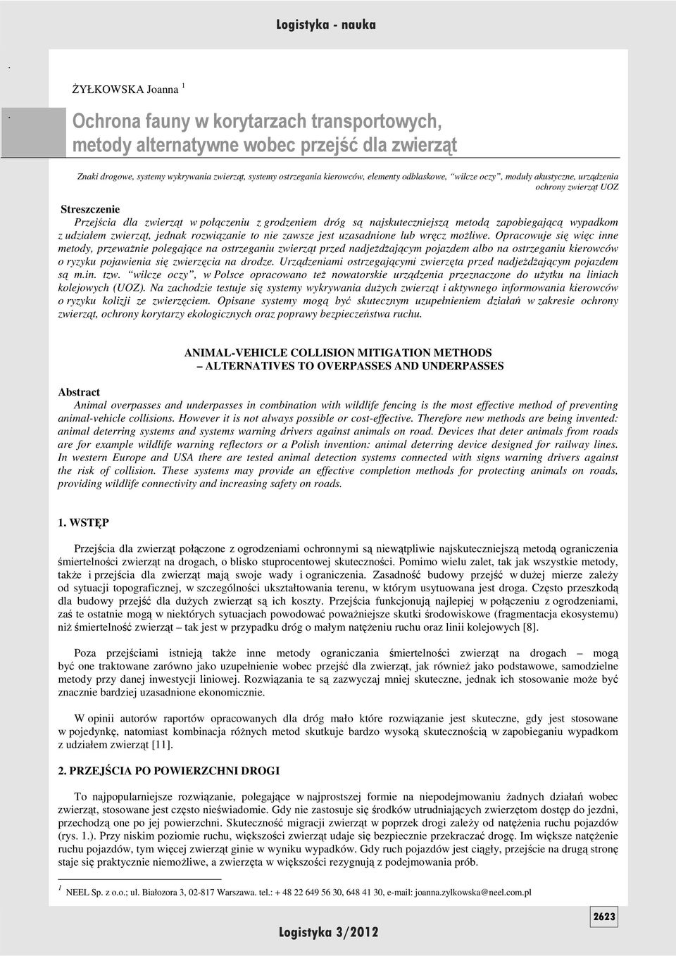 moduły akustyczne, urządzenia ochrony zwierząt UOZ Streszczenie Przejścia dla zwierząt w połączeniu z grodzeniem dróg są najskuteczniejszą metodą zapobiegającą wypadkom z udziałem zwierząt, jednak