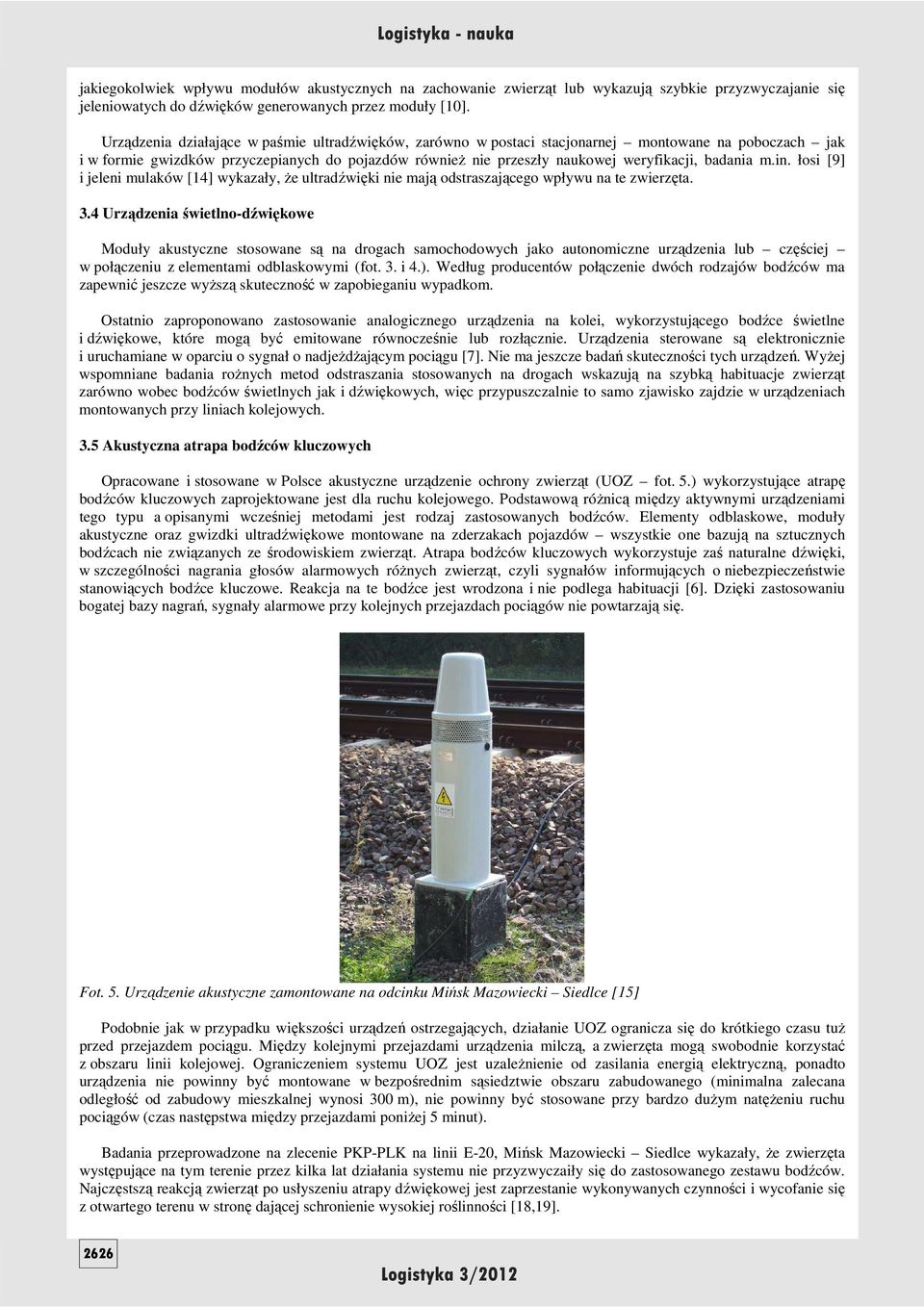 badania m.in. łosi [9] i jeleni mulaków [14] wykazały, Ŝe ultradźwięki nie mają odstraszającego wpływu na te zwierzęta. 3.