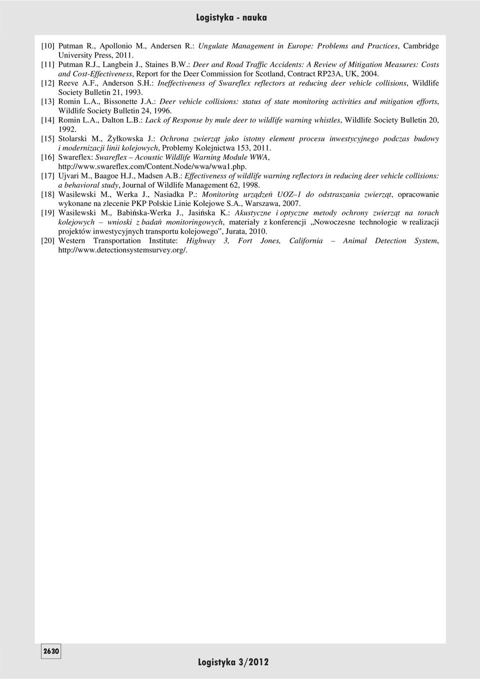 : Ineffectiveness of Swareflex reflectors at reducing deer vehicle collisions, Wildlife Society Bulletin 21, 1993. [13] Romin L.A.