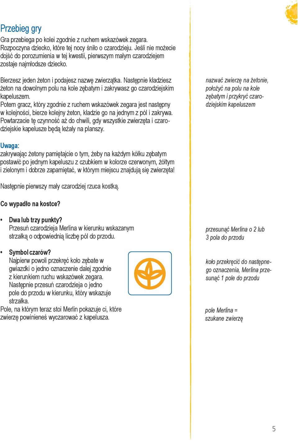 Następnie kładziesz żeton na dowolnym polu na kole zębatym i zakrywasz go czarodziejskim kapeluszem.