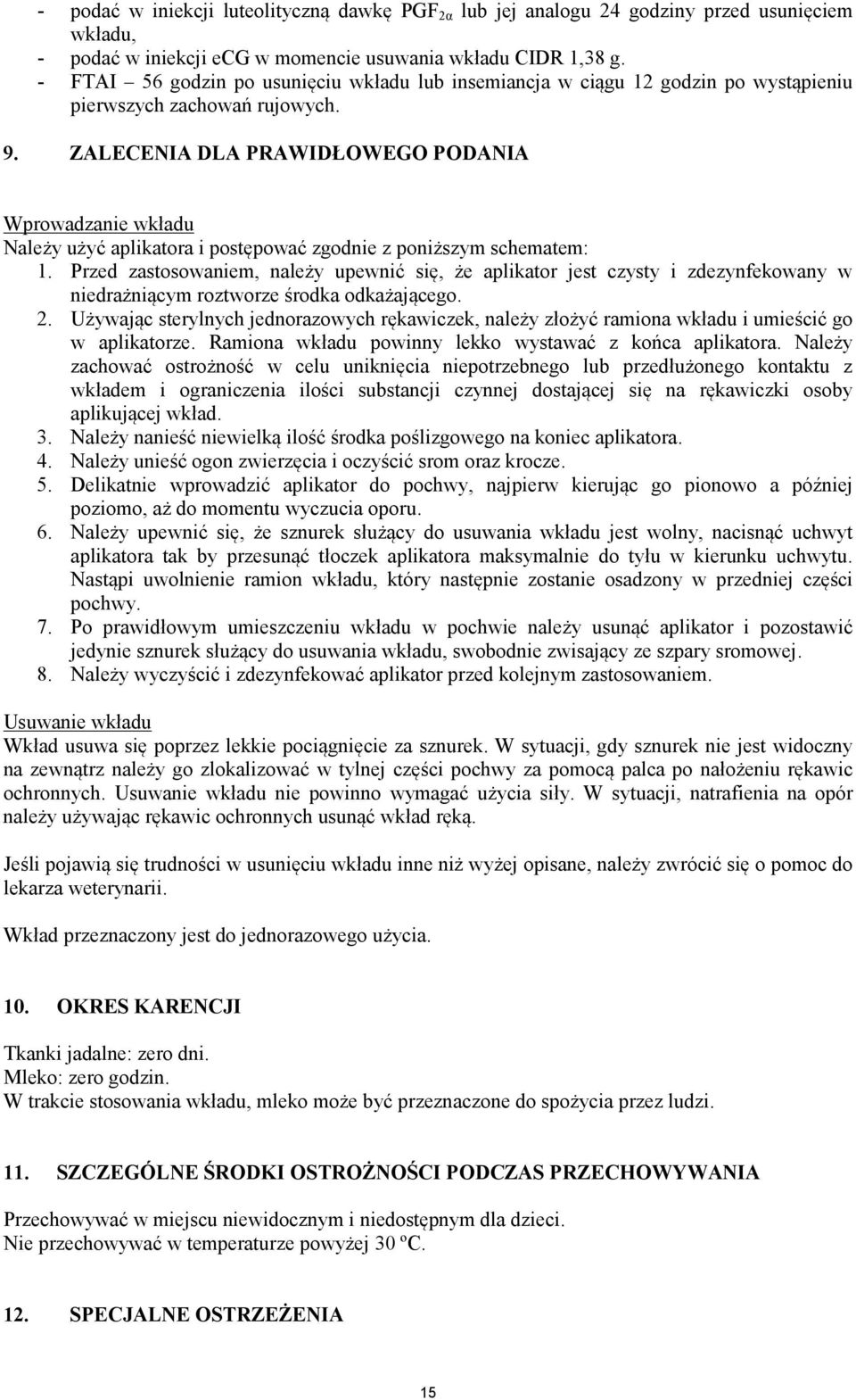 ZALECENIA DLA PRAWIDŁOWEGO PODANIA Wprowadzanie wkładu Należy użyć aplikatora i postępować zgodnie z poniższym schematem: 1.