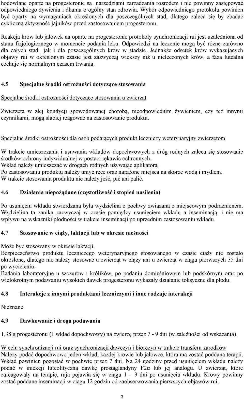 Reakcja krów lub jałówek na oparte na progesteronie protokoły synchronizacji rui jest uzależniona od stanu fizjologicznego w momencie podania leku.