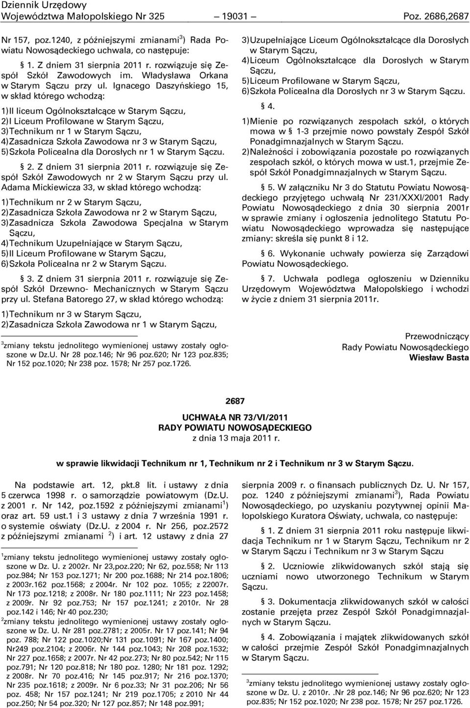 Ignacego Daszyńskiego 15, w skład którego wchodzą: 1) II liceum Ogólnokształcące w Starym Sączu, 2) I Liceum Profilowane w Starym Sączu, 3) Technikum nr 1 w Starym Sączu, 4) Zasadnicza Szkoła