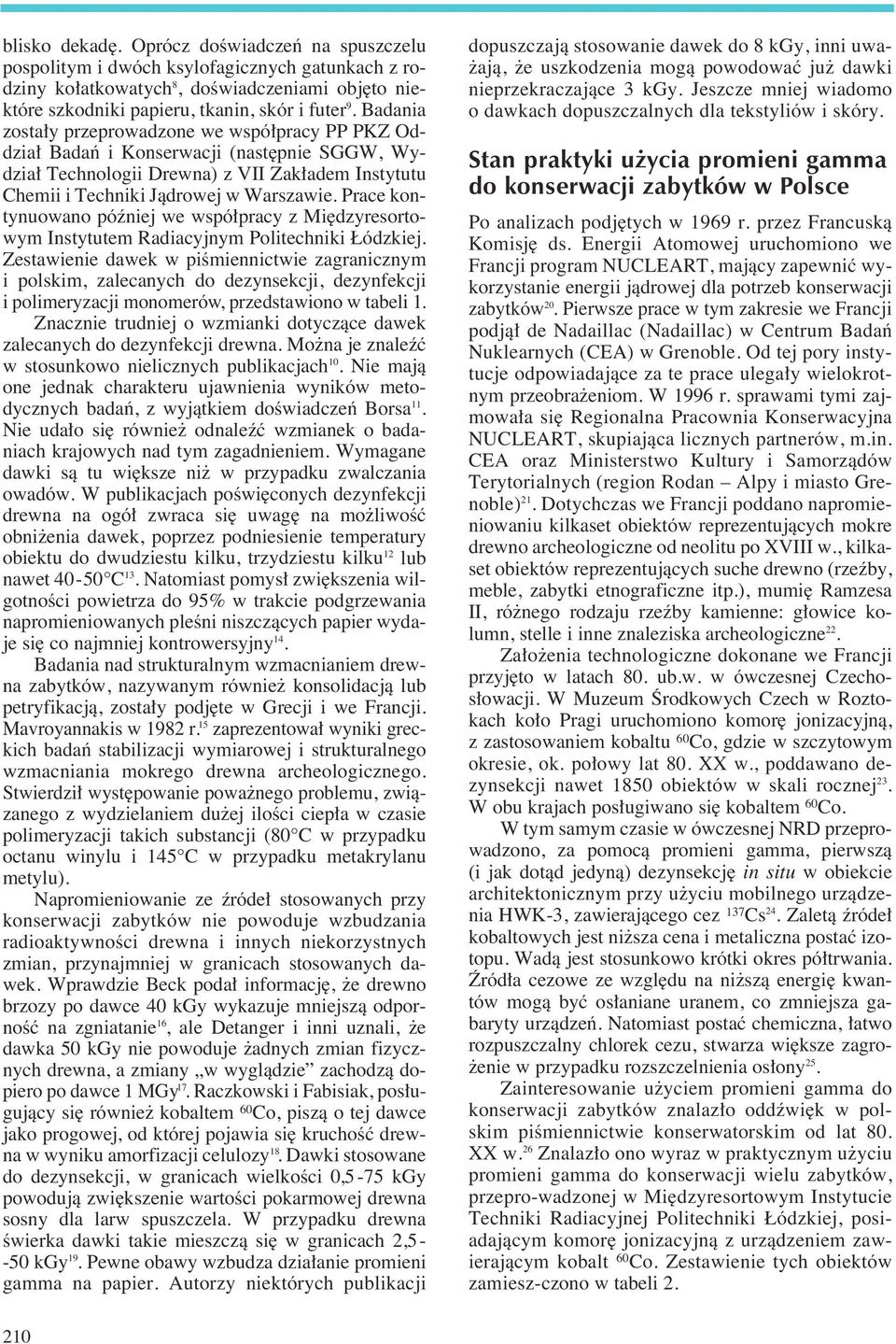 Prace kontynuowano póêniej we wspó pracy z Mi dzyresortowym Instytutem Radiacyjnym Politechniki ódzkiej.