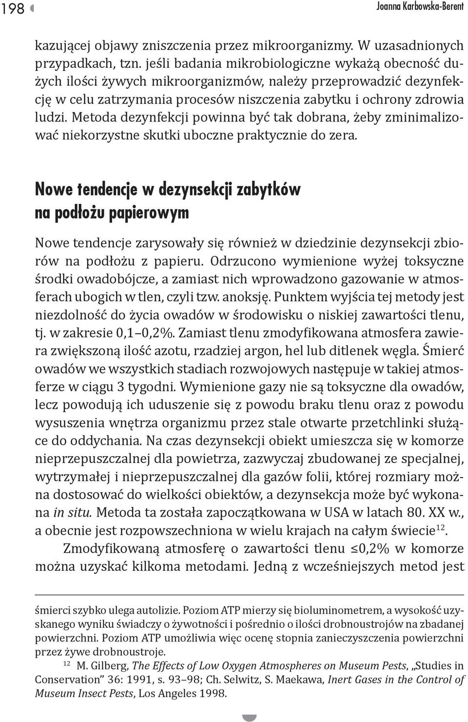 Metoda dezynfekcji powinna być tak dobrana, żeby zminimalizować niekorzystne skutki uboczne praktycznie do zera.