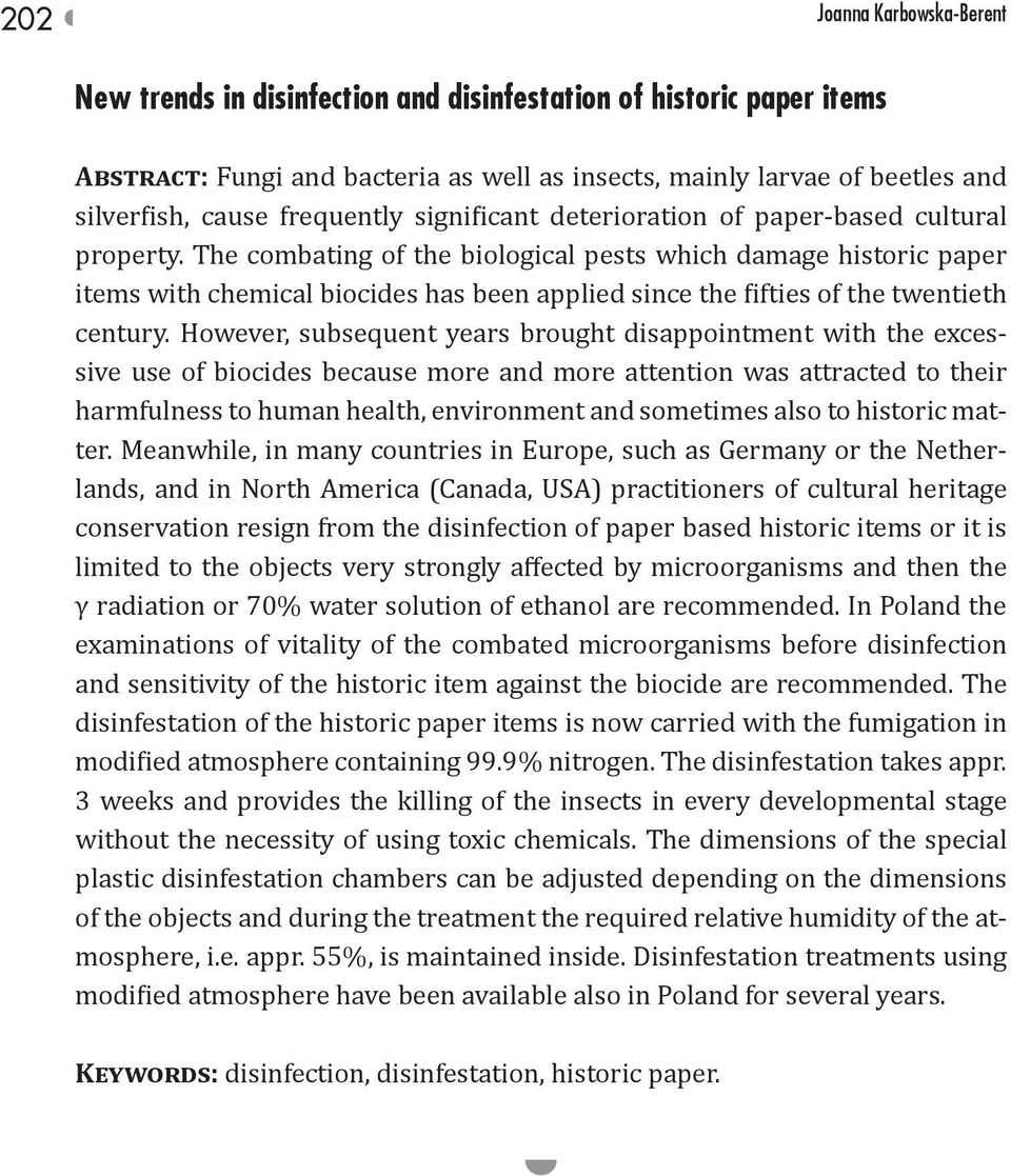 The combating of the biological pests which damage historic paper items with chemical biocides has been applied since the fifties of the twentieth century.