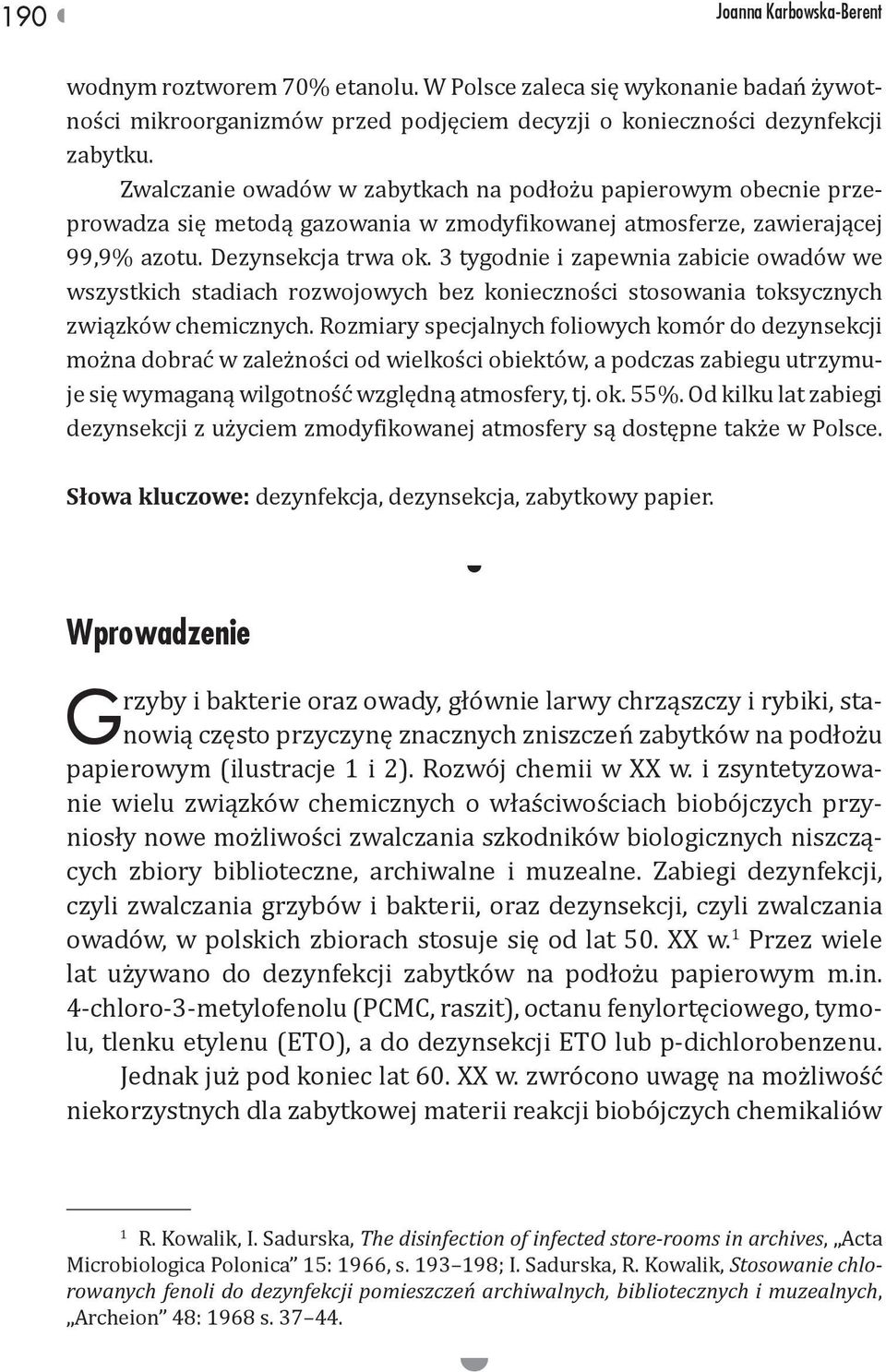 3 tygodnie i zapewnia zabicie owadów we wszystkich stadiach rozwojowych bez konieczności stosowania toksycznych związków chemicznych.