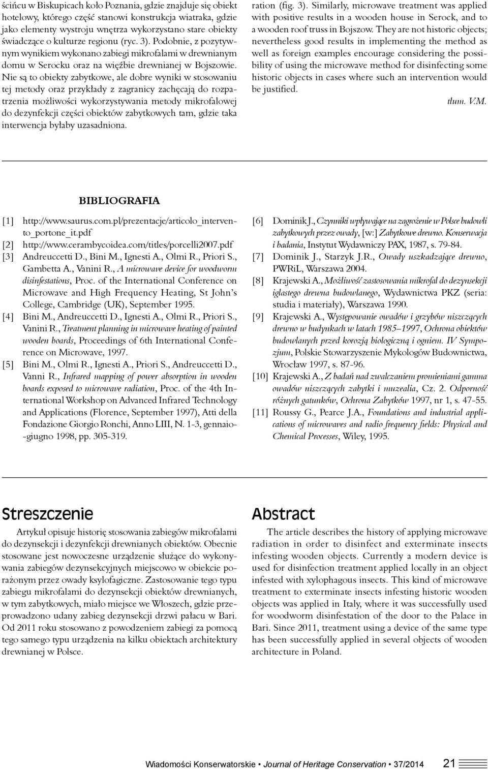 Nie są to obiekty zabytkowe, ale dobre wyniki w stosowaniu tej metody oraz przykłady z zagranicy zachęcają do rozpatrzenia możliwości wykorzystywania metody mikrofalowej do dezynfekcji części