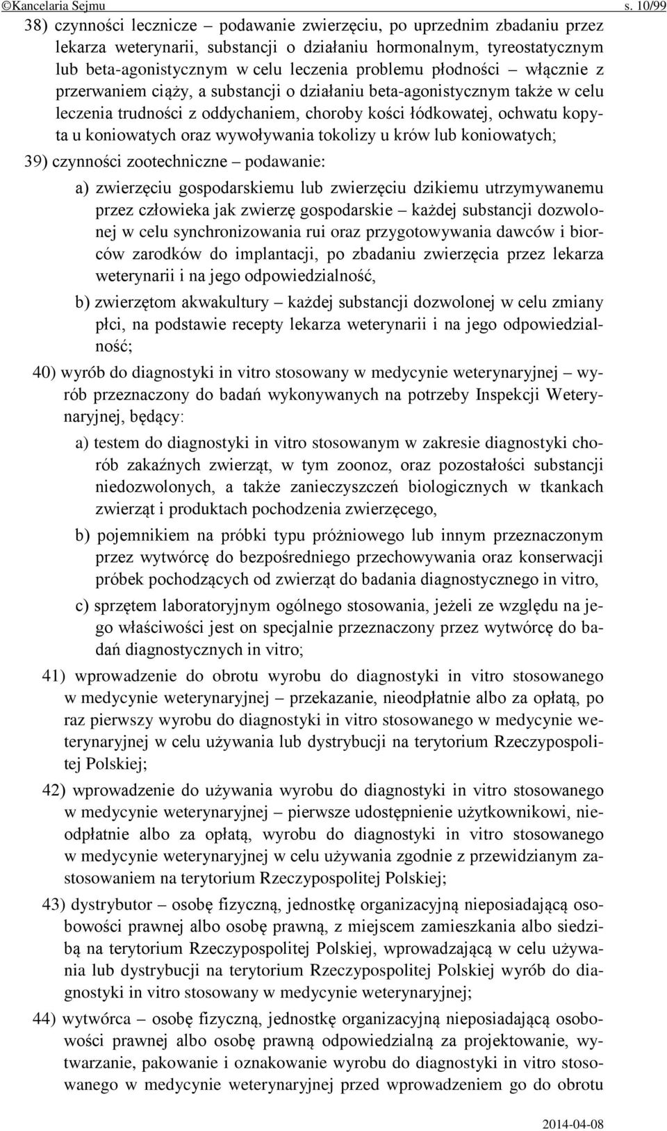 problemu płodności włącznie z przerwaniem ciąży, a substancji o działaniu beta-agonistycznym także w celu leczenia trudności z oddychaniem, choroby kości łódkowatej, ochwatu kopyta u koniowatych oraz