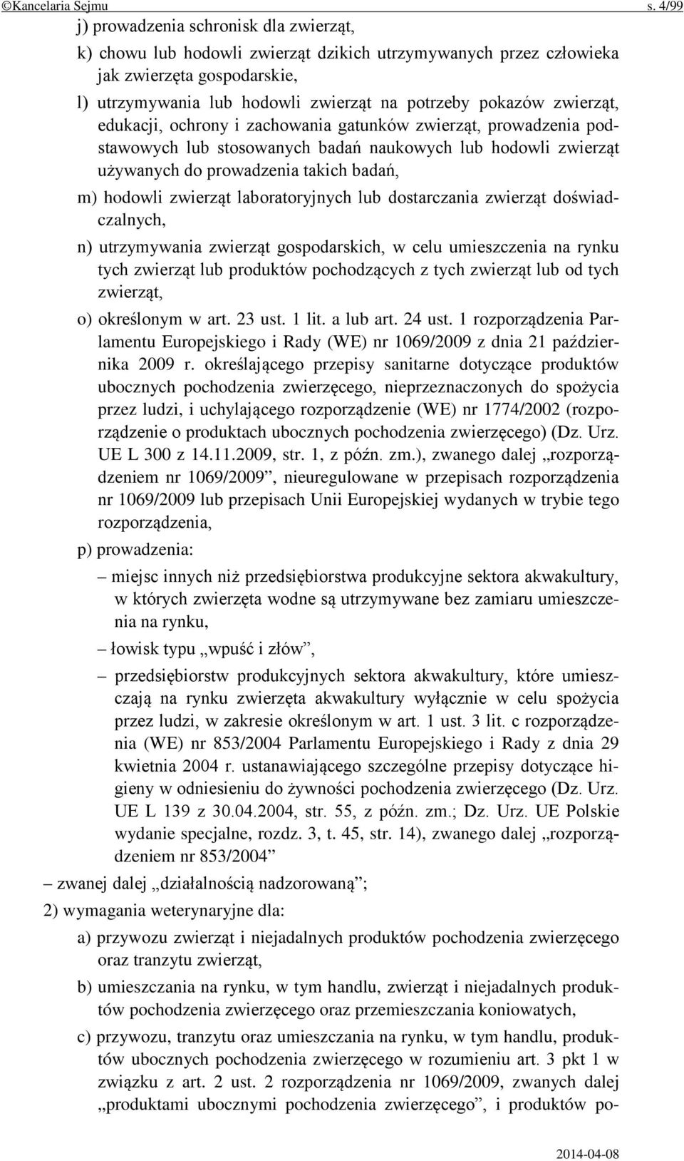 zwierząt, edukacji, ochrony i zachowania gatunków zwierząt, prowadzenia podstawowych lub stosowanych badań naukowych lub hodowli zwierząt używanych do prowadzenia takich badań, m) hodowli zwierząt