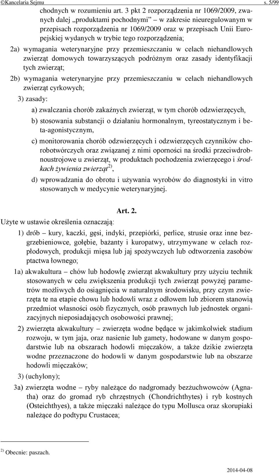 rozporządzenia; 2a) wymagania weterynaryjne przy przemieszczaniu w celach niehandlowych zwierząt domowych towarzyszących podróżnym oraz zasady identyfikacji tych zwierząt; 2b) wymagania weterynaryjne