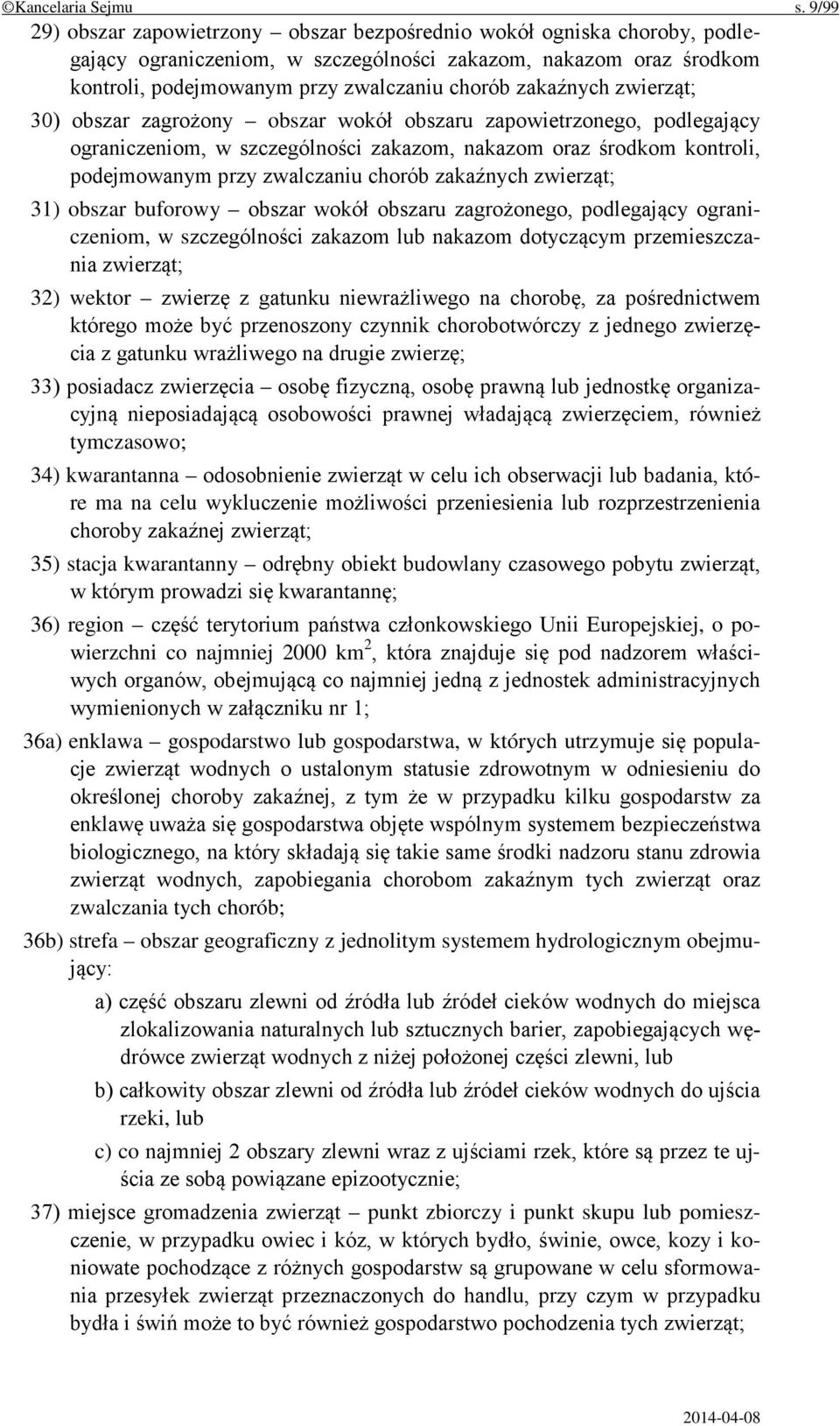 zakaźnych zwierząt; 30) obszar zagrożony obszar wokół obszaru zapowietrzonego, podlegający ograniczeniom, w szczególności zakazom, nakazom oraz środkom kontroli, podejmowanym przy zwalczaniu chorób