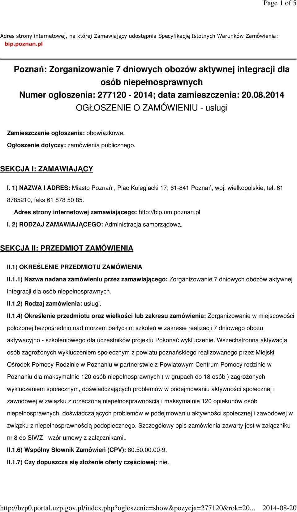 2014 OGŁOSZENIE O ZAMÓWIENIU - usługi Zamieszczanie ogłoszenia: obowiązkowe. Ogłoszenie dotyczy: zamówienia publicznego. SEKCJA I: ZAMAWIAJĄCY I.