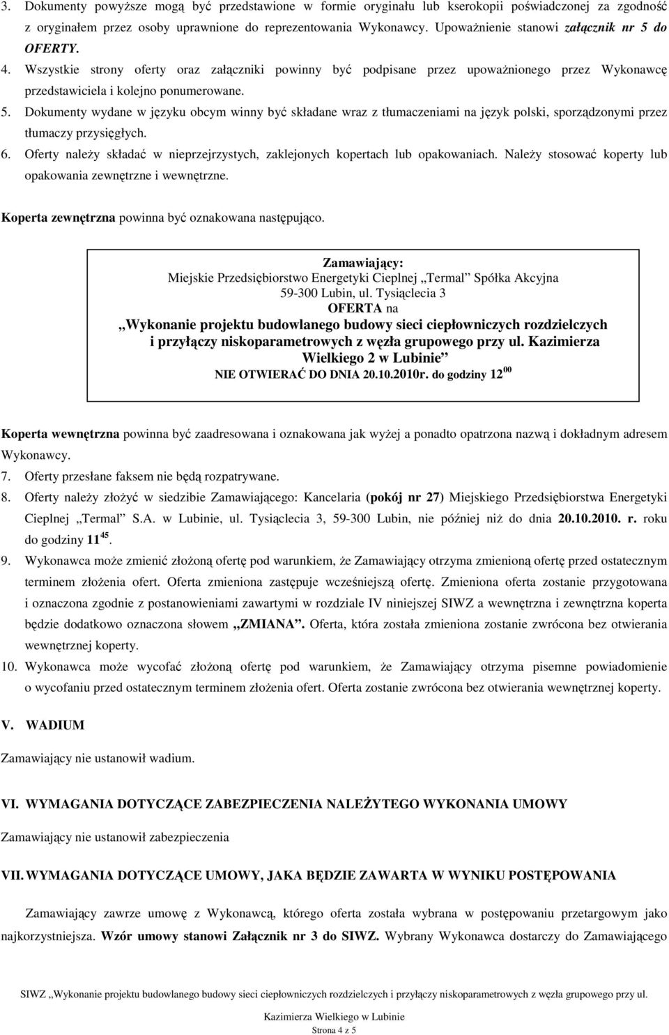 6. Oferty należy składać w nieprzejrzystych, zaklejonych kopertach lub opakowaniach. Należy stosować koperty lub opakowania zewnętrzne i wewnętrzne.