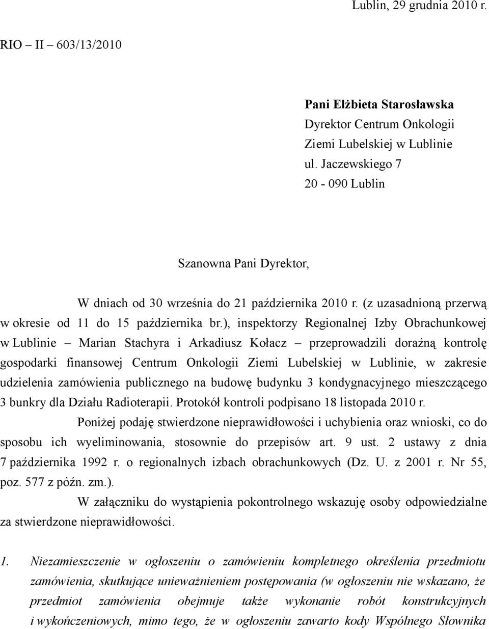 ), inspektorzy Regionalnej Izby Obrachunkowej w Lublinie Marian Stachyra i Arkadiusz Kołacz przeprowadzili doraźną kontrolę gospodarki finansowej Centrum Onkologii Ziemi Lubelskiej w Lublinie, w