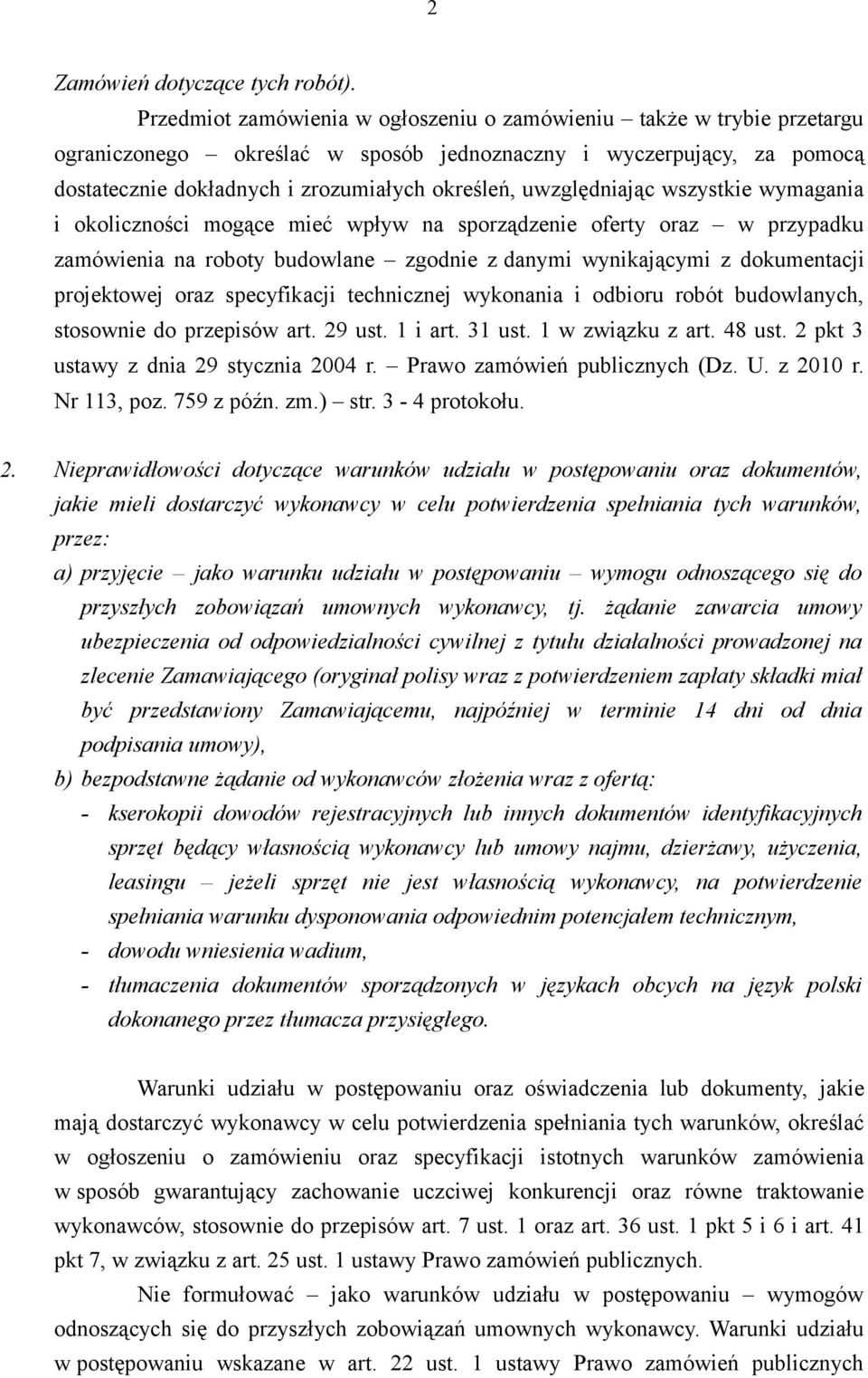 uwzględniając wszystkie wymagania i okoliczności mogące mieć wpływ na sporządzenie oferty oraz w przypadku zamówienia na roboty budowlane zgodnie z danymi wynikającymi z dokumentacji projektowej oraz