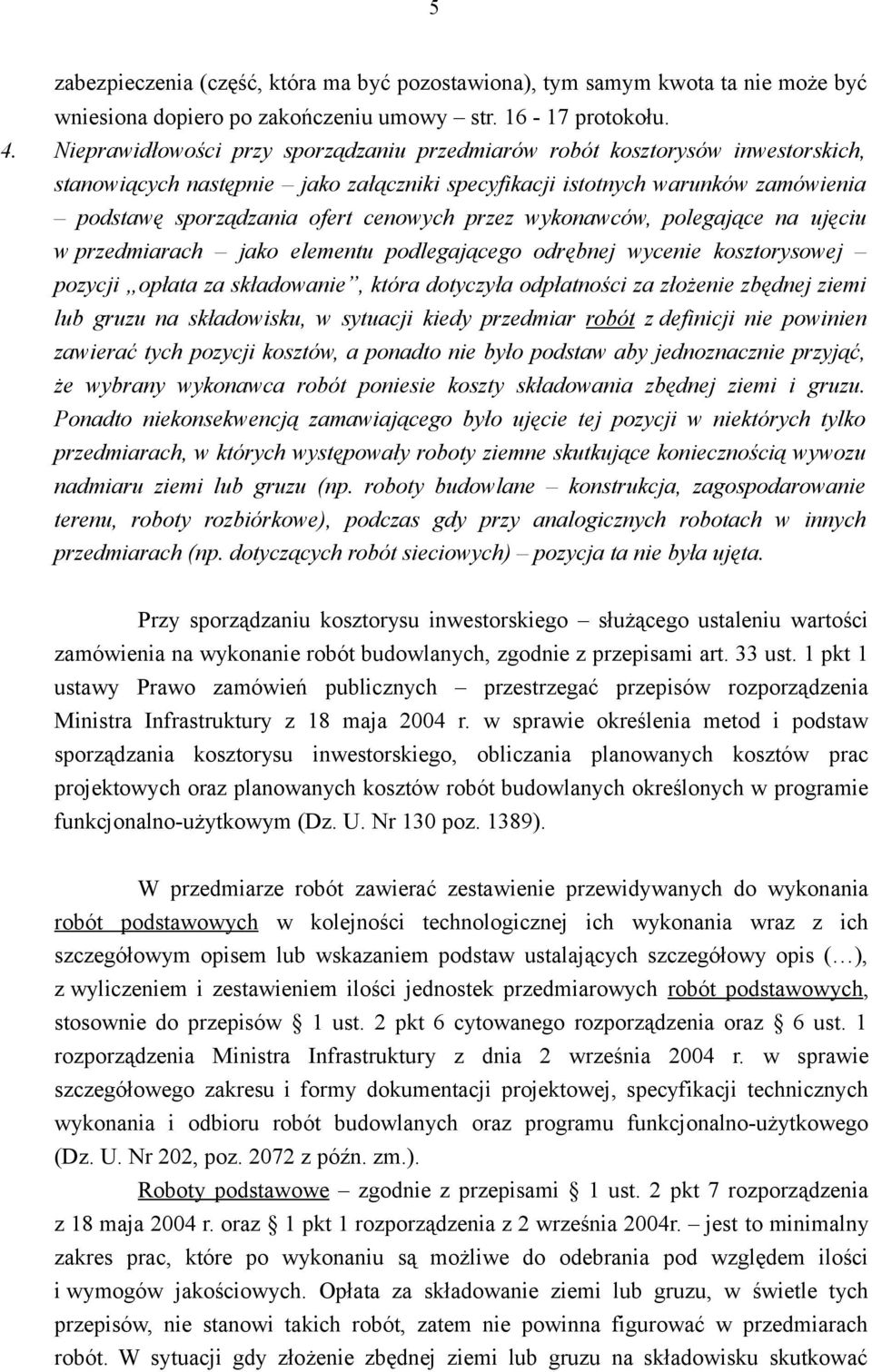 przez wykonawców, polegające na ujęciu w przedmiarach jako elementu podlegającego odrębnej wycenie kosztorysowej pozycji opłata za składowanie, która dotyczyła odpłatności za złożenie zbędnej ziemi