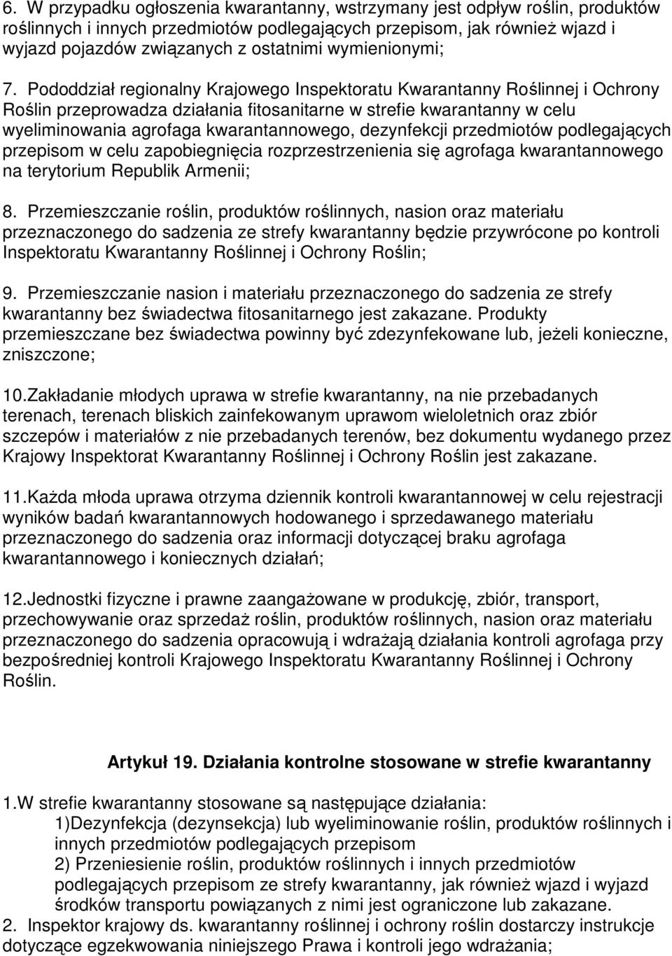 Pododdział regionalny Krajowego Inspektoratu Kwarantanny Roślinnej i Ochrony Roślin przeprowadza działania fitosanitarne w strefie kwarantanny w celu wyeliminowania agrofaga kwarantannowego,