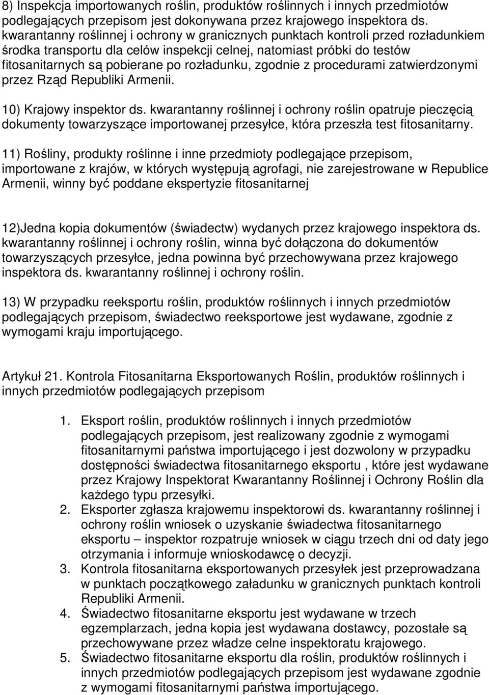 zgodnie z procedurami zatwierdzonymi przez Rząd Republiki Armenii. 10) Krajowy inspektor ds.