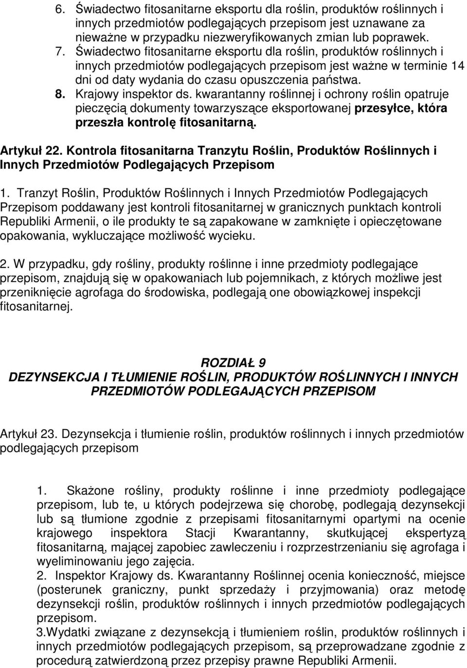 Krajowy inspektor ds. kwarantanny roślinnej i ochrony roślin opatruje pieczęcią dokumenty towarzyszące eksportowanej przesyłce, która przeszła kontrolę fitosanitarną. Artykuł 22.