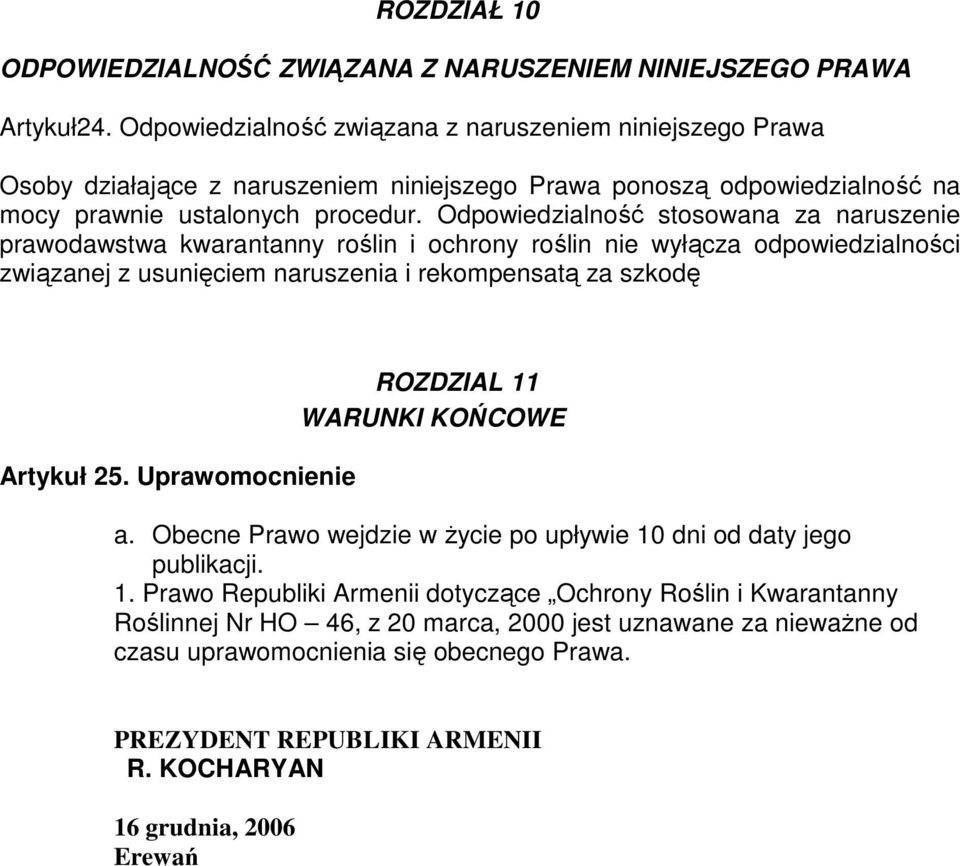 Odpowiedzialność stosowana za naruszenie prawodawstwa kwarantanny roślin i ochrony roślin nie wyłącza odpowiedzialności związanej z usunięciem naruszenia i rekompensatą za szkodę Artykuł 25.