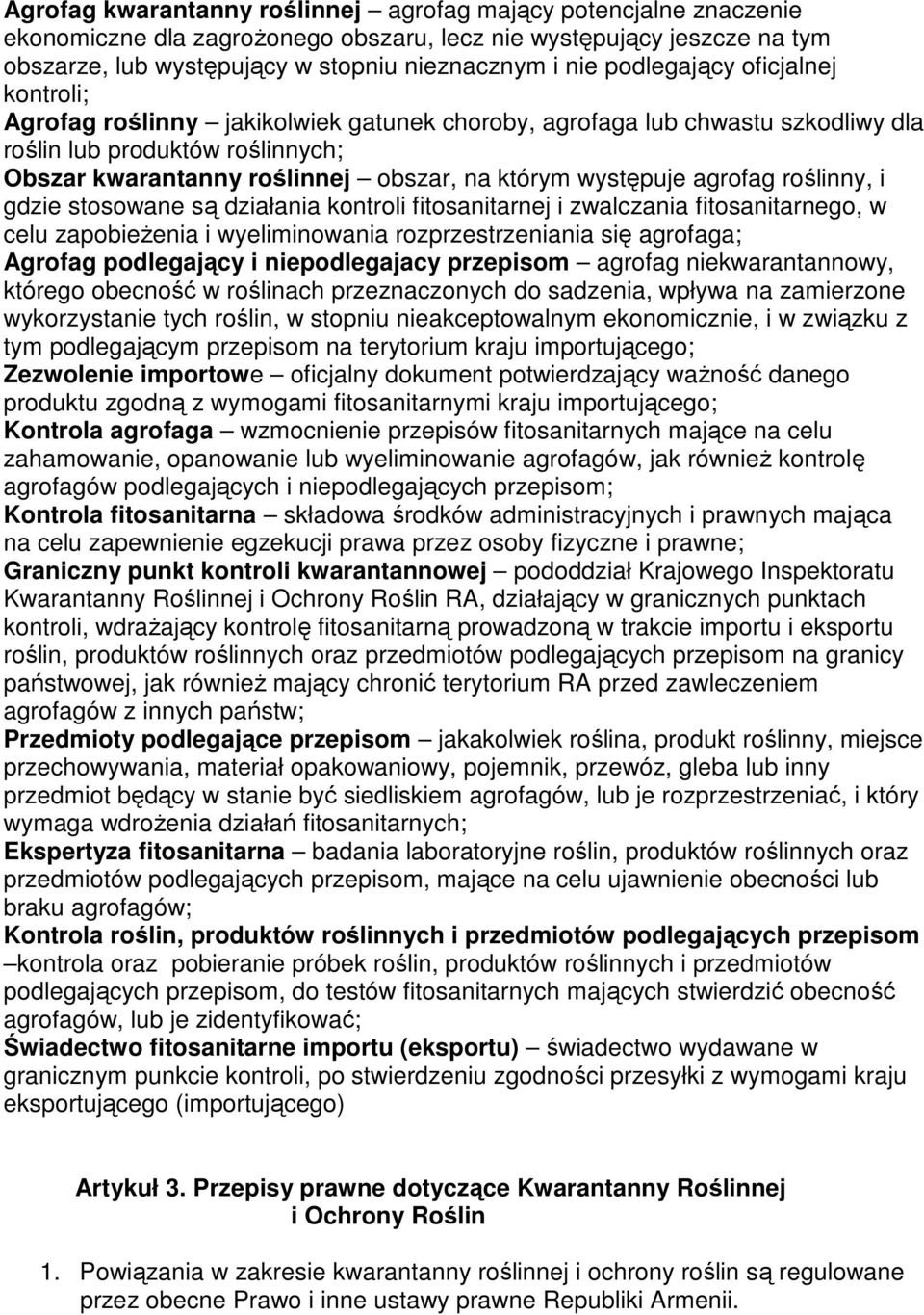 występuje agrofag roślinny, i gdzie stosowane są działania kontroli fitosanitarnej i zwalczania fitosanitarnego, w celu zapobieŝenia i wyeliminowania rozprzestrzeniania się agrofaga; Agrofag