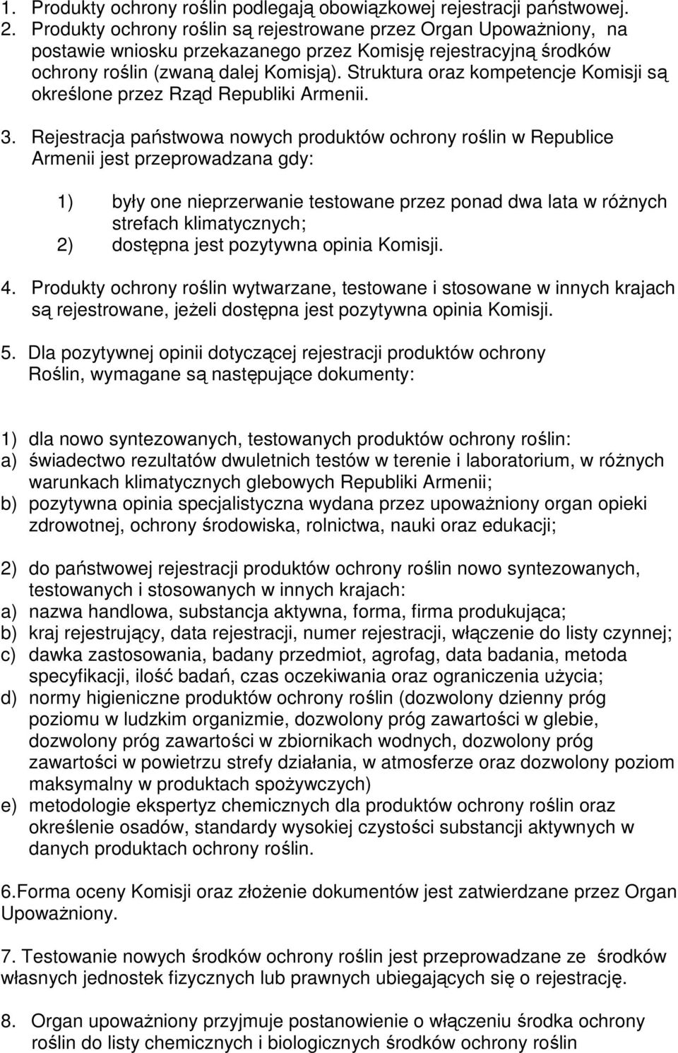 Struktura oraz kompetencje Komisji są określone przez Rząd Republiki Armenii. 3.