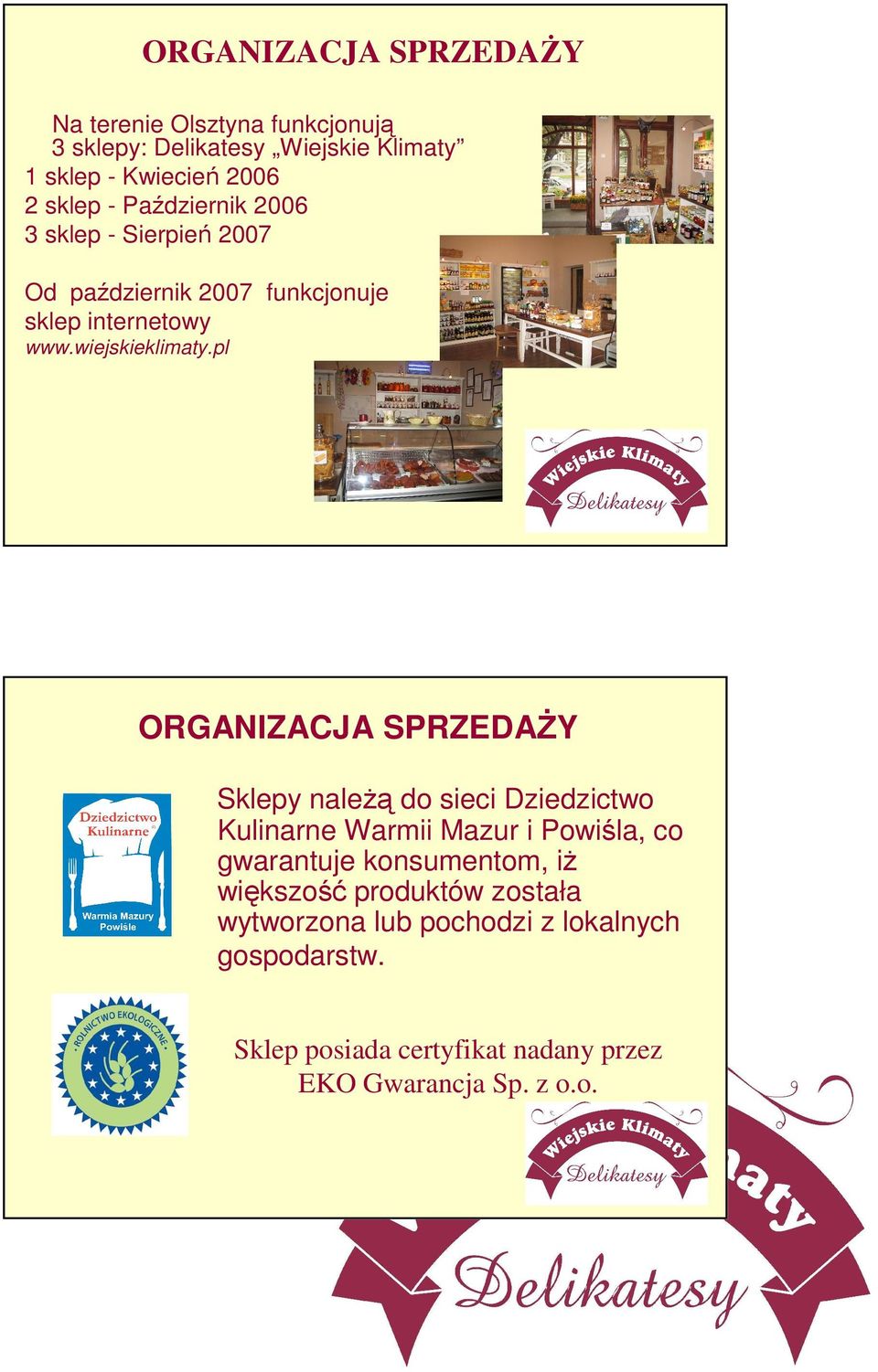 pl ORGANIZACJA SPRZEDAśY Sklepy naleŝą do sieci Dziedzictwo Kulinarne Warmii Mazur i Powiśla, co gwarantuje konsumentom, iŝ