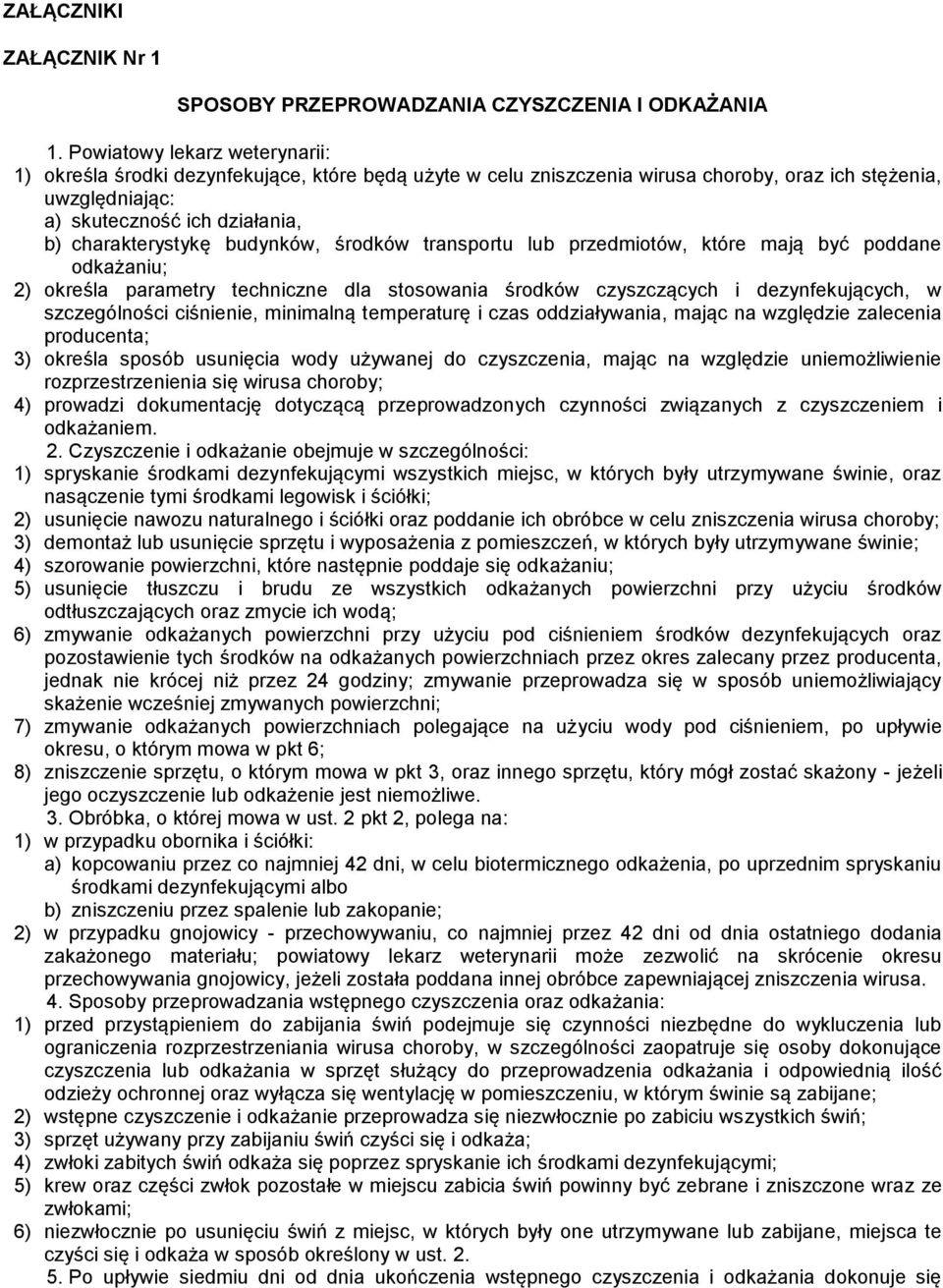 budynków, środków transportu lub przedmiotów, które mają być poddane odkażaniu; 2) określa parametry techniczne dla stosowania środków czyszczących i dezynfekujących, w szczególności ciśnienie,