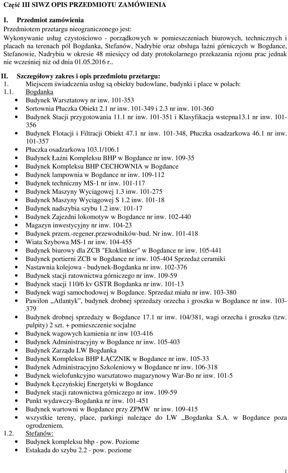 Nadrybie oraz obsługa łaźni górniczych w Bogdance, Stefanowie, Nadrybiu w okresie 48 miesięcy od daty protokolarnego przekazania rejonu prac jednak wcześj niż od dnia 01.05.2016 r.. II.