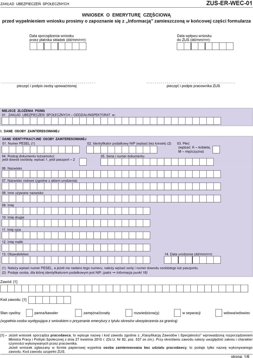 ZAKŁAD UBEZPIECZEŃ SPOŁECZNYCH ODDZIAŁ/INSPEKTORAT w: I. DANE OSOBY ZAINTERESOWANEJ DANE IDENTYFIKACYJNE OSOBY ZAINTERESOWANEJ 01. Numer PESEL (1) 02.