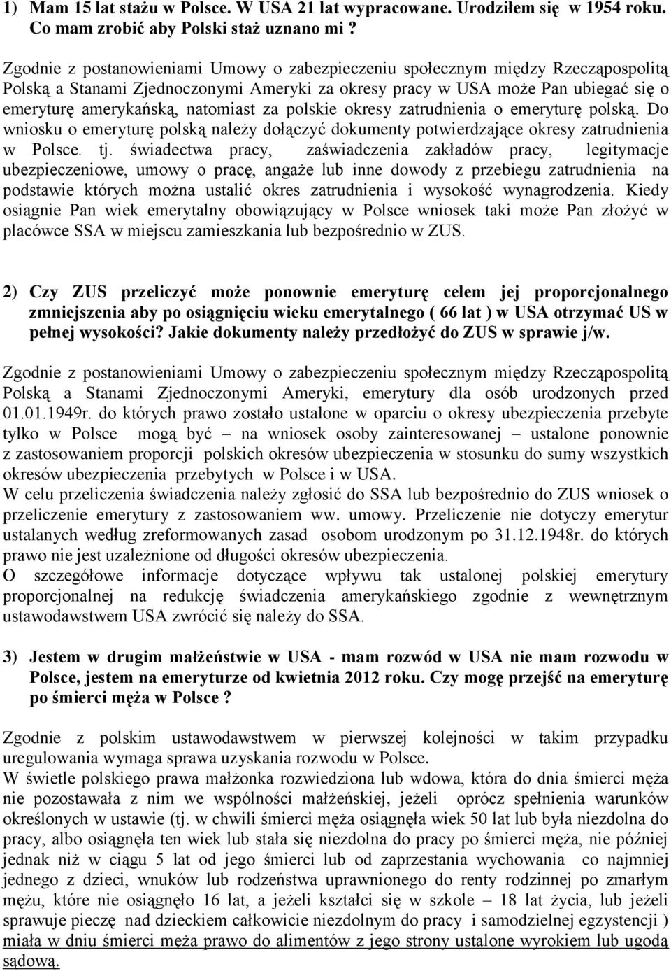 za polskie okresy zatrudnienia o emeryturę polską. Do wniosku o emeryturę polską należy dołączyć dokumenty potwierdzające okresy zatrudnienia w Polsce. tj.