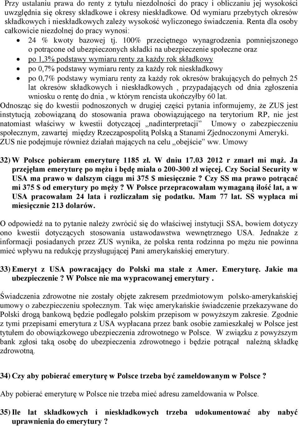 100% przeciętnego wynagrodzenia pomniejszonego o potrącone od ubezpieczonych składki na ubezpieczenie społeczne oraz po 1,3% podstawy wymiaru renty za każdy rok składkowy po 0,7% podstawy wymiaru