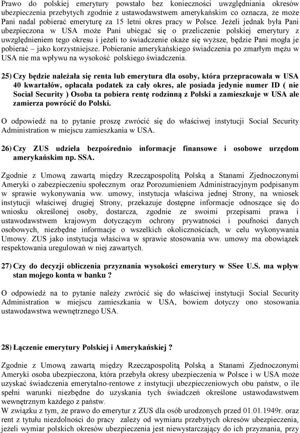 Jeżeli jednak była Pani ubezpieczona w USA może Pani ubiegać się o przeliczenie polskiej emerytury z uwzględnieniem tego okresu i jeżeli to świadczenie okaże się wyższe, będzie Pani mogła je pobierać