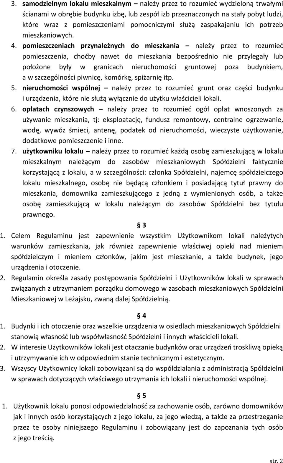 pomieszczeniach przynależnych do mieszkania należy przez to rozumied pomieszczenia, chodby nawet do mieszkania bezpośrednio nie przylegały lub położone były w granicach nieruchomości gruntowej poza