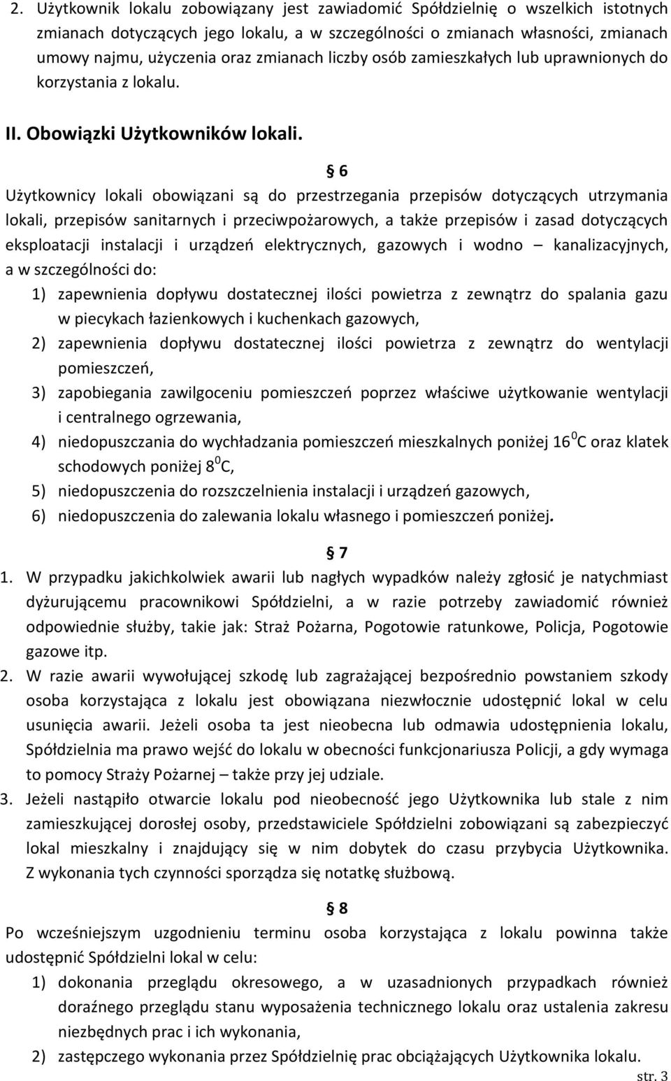 6 Użytkownicy lokali obowiązani są do przestrzegania przepisów dotyczących utrzymania lokali, przepisów sanitarnych i przeciwpożarowych, a także przepisów i zasad dotyczących eksploatacji instalacji