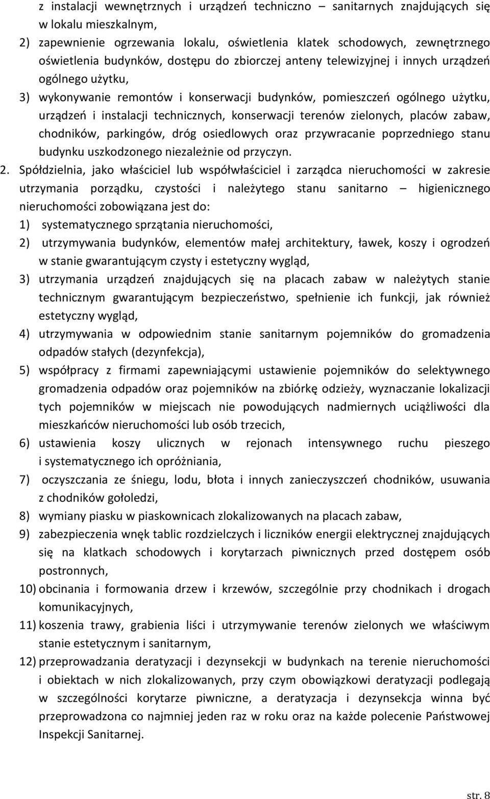 konserwacji terenów zielonych, placów zabaw, chodników, parkingów, dróg osiedlowych oraz przywracanie poprzedniego stanu budynku uszkodzonego niezależnie od przyczyn. 2.