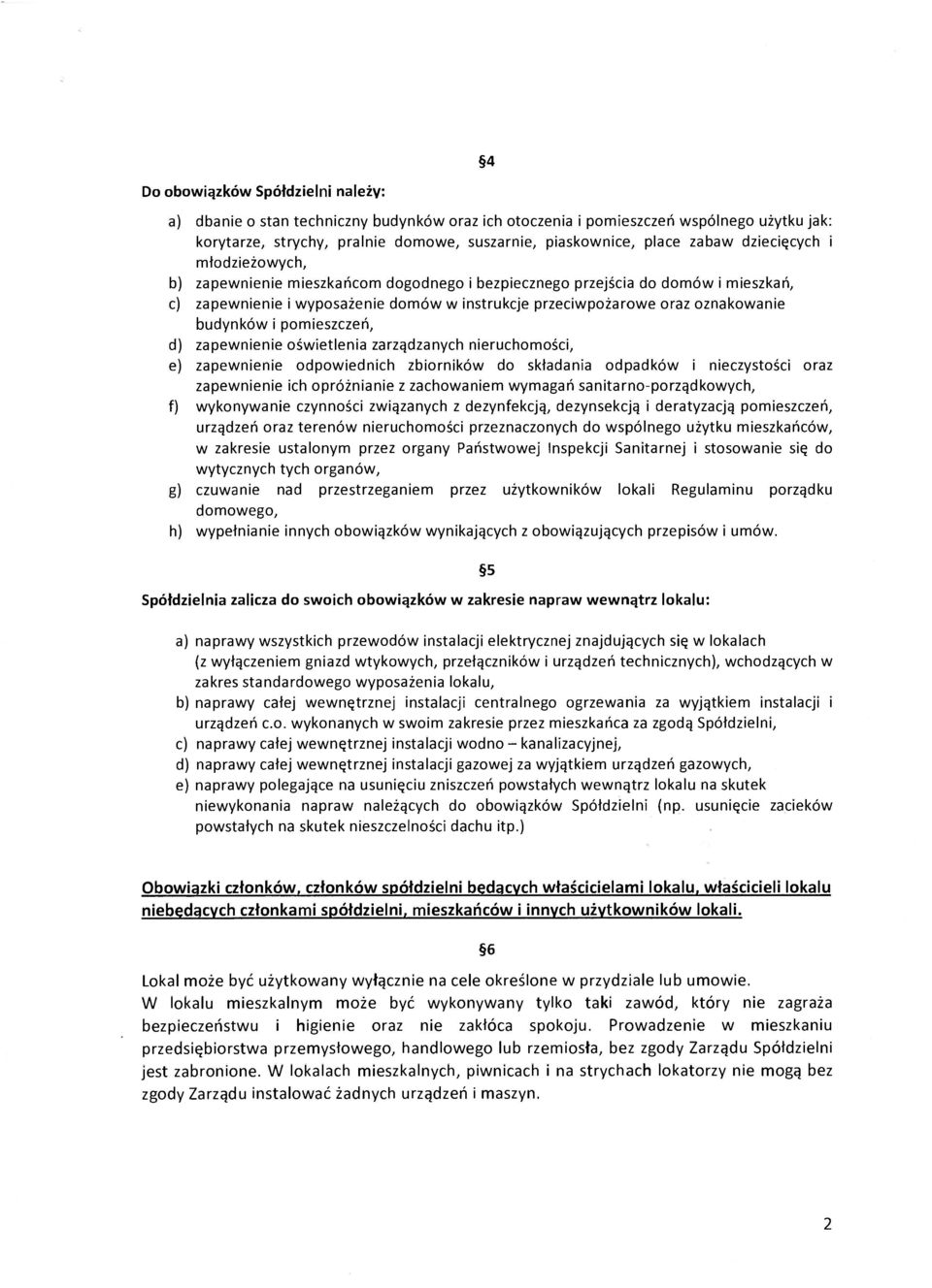 budynków i pomieszczeń, d) zapewnienie oświetlenia zarządzanych nieruchomości, e) zapewnienie odpowiednich zbiorników do składania odpadków i nieczystości oraz zapewnienie ich opróżnianie z