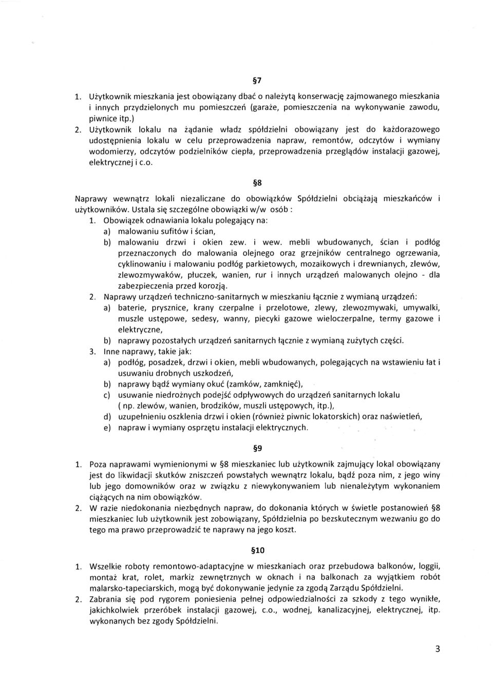 ciepła, przeprowadzenia przeglądów instalacji gazowej, elektrycznej i c.o. 8 Naprawy wewnątrz lokali niezaliczane do obowiązków Spółdzielni obciążają mieszkańców i użytkowników.