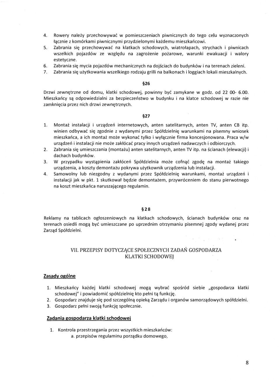 Zabrania się mycia pojazdów mechanicznych na dojściach do budynków i na terenach zieleni. 7. Zabrania się użytkowania wszelkiego rodzaju grilli na balkonach i loggiach lokali mieszkalnych.