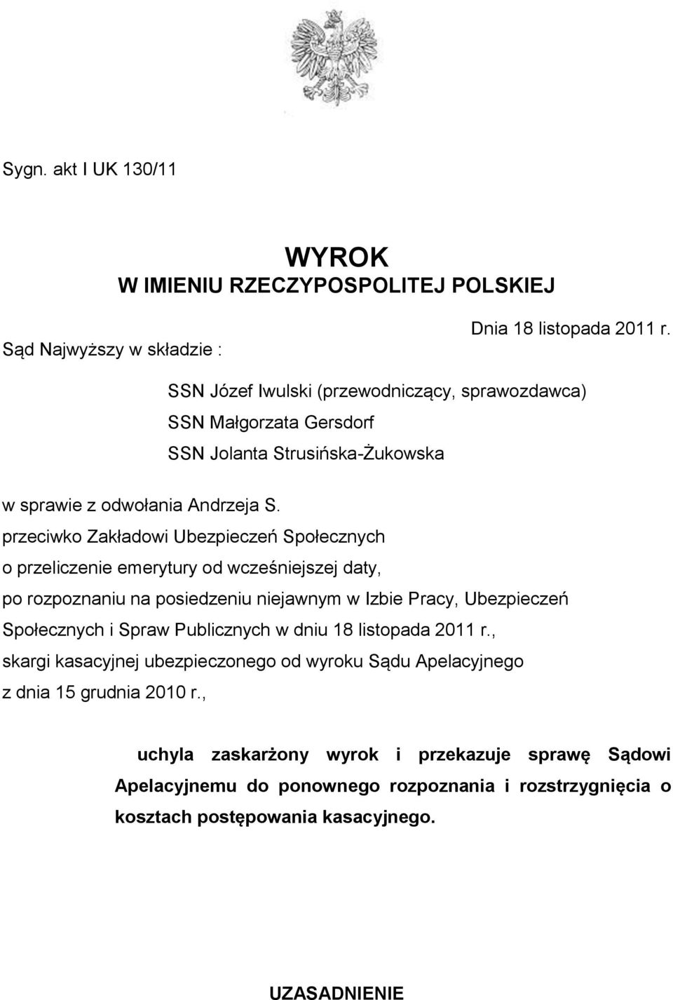 przeciwko Zakładowi Ubezpieczeń Społecznych o przeliczenie emerytury od wcześniejszej daty, po rozpoznaniu na posiedzeniu niejawnym w Izbie Pracy, Ubezpieczeń Społecznych i Spraw