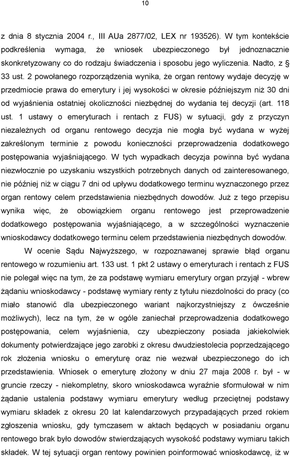 2 powołanego rozporządzenia wynika, że organ rentowy wydaje decyzję w przedmiocie prawa do emerytury i jej wysokości w okresie późniejszym niż 30 dni od wyjaśnienia ostatniej okoliczności niezbędnej