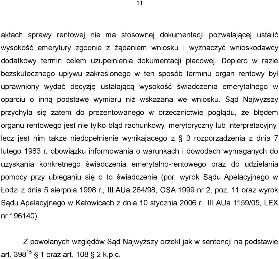 Dopiero w razie bezskutecznego upływu zakreślonego w ten sposób terminu organ rentowy był uprawniony wydać decyzję ustalającą wysokość świadczenia emerytalnego w oparciu o inną podstawę wymiaru niż