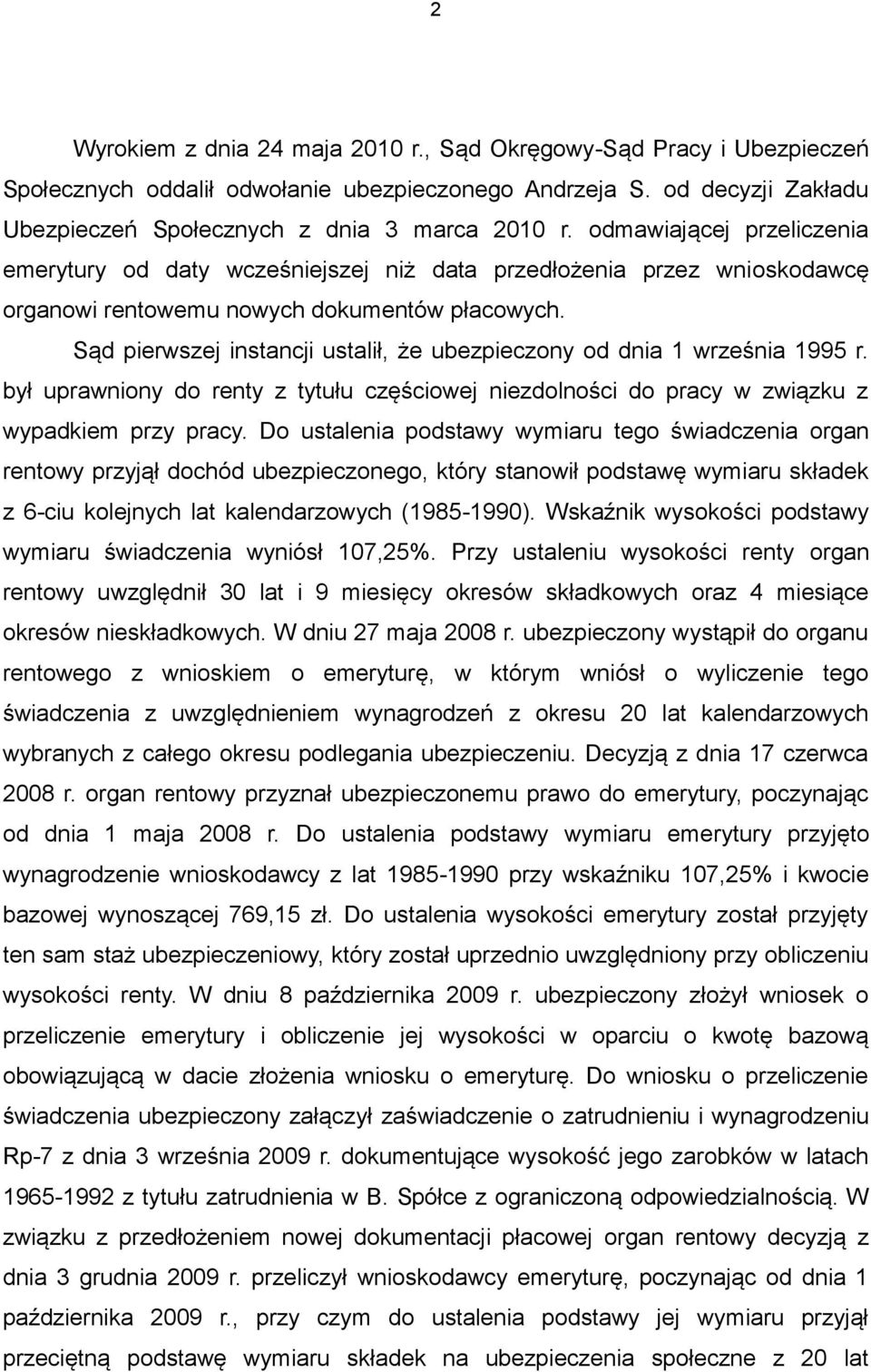 Sąd pierwszej instancji ustalił, że ubezpieczony od dnia 1 września 1995 r. był uprawniony do renty z tytułu częściowej niezdolności do pracy w związku z wypadkiem przy pracy.