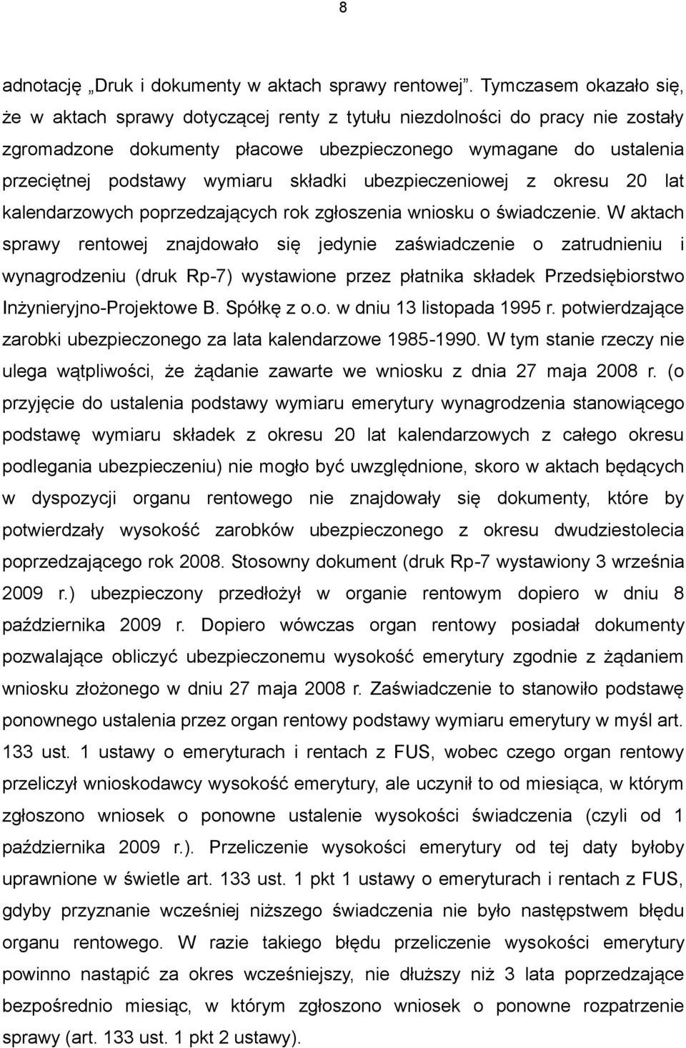 składki ubezpieczeniowej z okresu 20 lat kalendarzowych poprzedzających rok zgłoszenia wniosku o świadczenie.