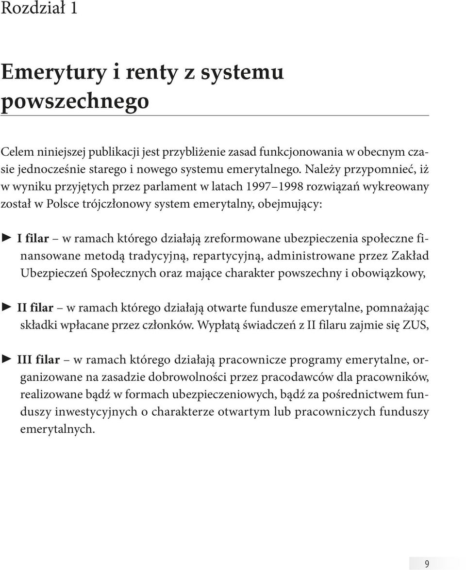 zreformowane ubezpieczenia społeczne finansowane metodą tradycyjną, repartycyjną, administrowane przez Zakład Ubezpieczeń Społecznych oraz mające charakter powszechny i obowiązkowy, II filar w ramach
