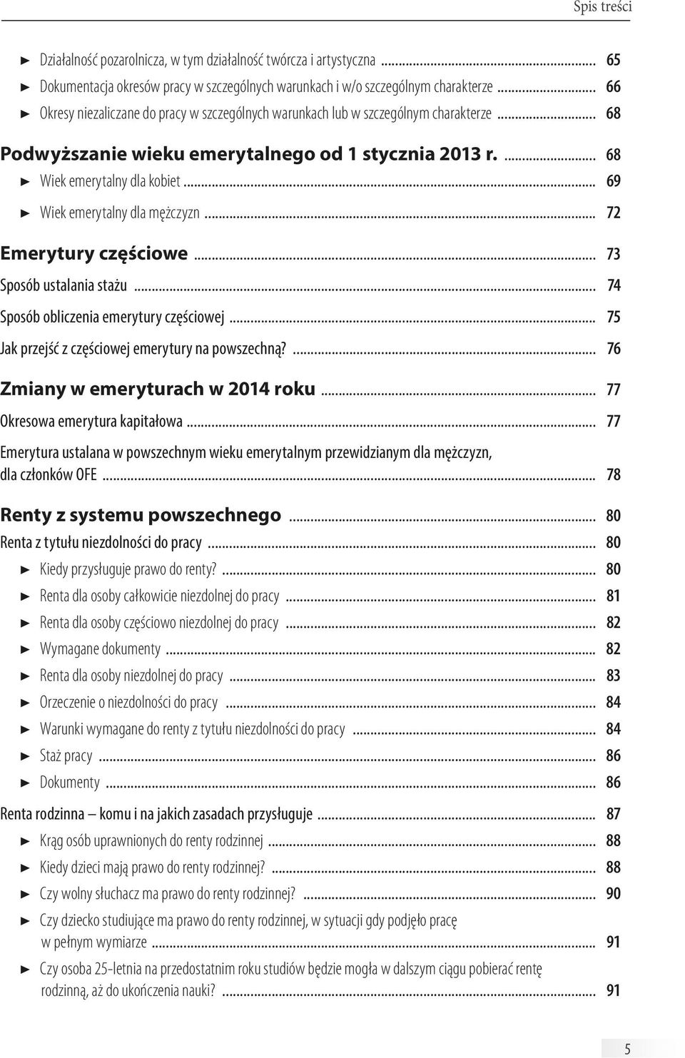 .. 69 Wiek emerytalny dla mężczyzn... 72 Emerytury częściowe... 73 Sposób ustalania stażu... 74 Sposób obliczenia emerytury częściowej... 75 Jak przejść z częściowej emerytury na powszechną?